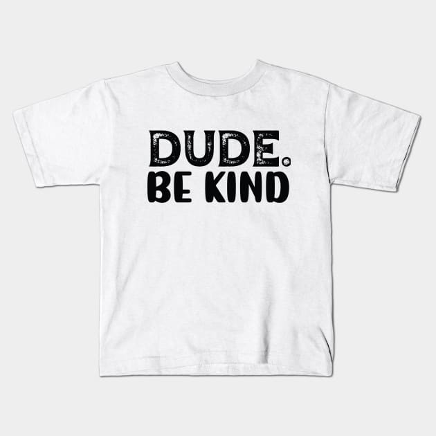 Dude Be Kind Kids T-Shirt by reedae